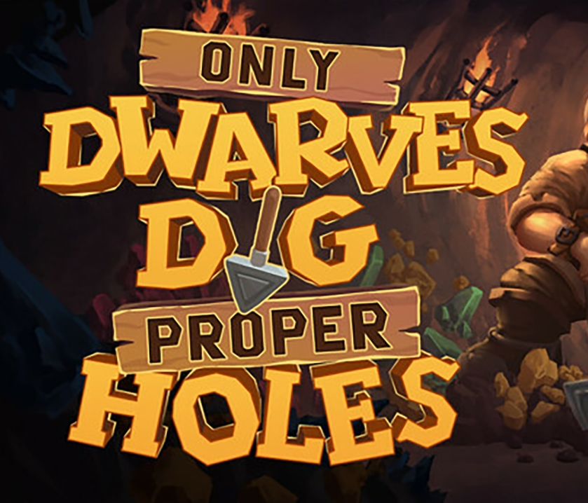 Only Dwarves Dig Proper Holes