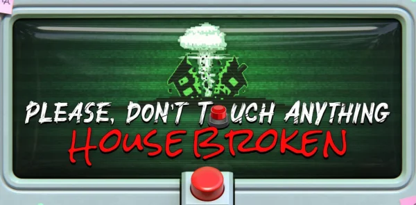 Please, Don't Touch Anything: House Broken